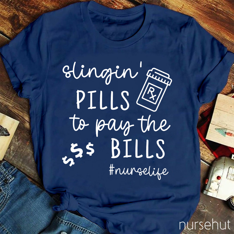 Slingin' Pills To Pay The Bills Nurse T-Shirt