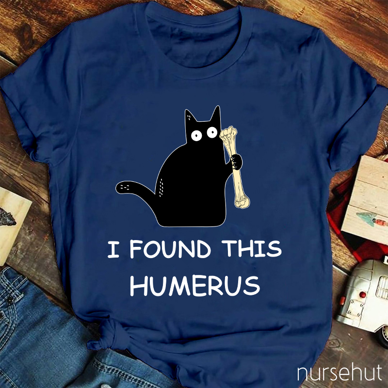 I Found This Humerus Nurse T-Shirt