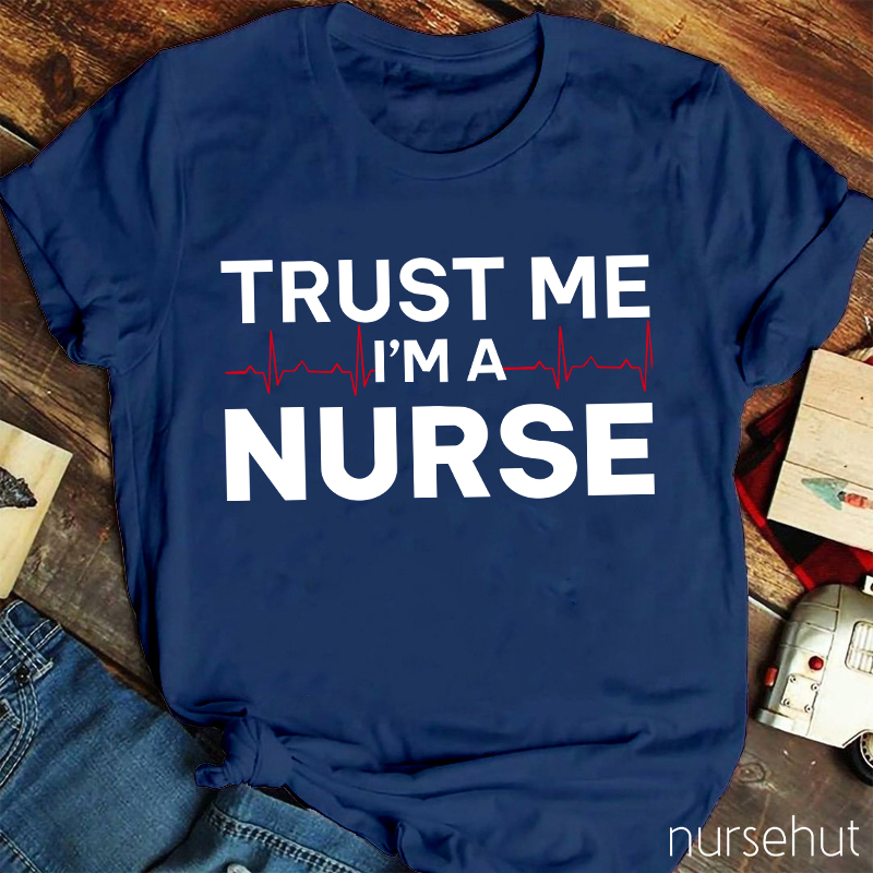 Trust Me I'm A Nurse T-Shirt