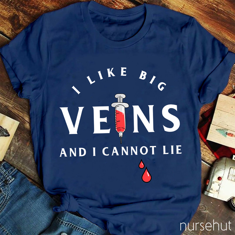 I Love Big Veins And I Cannot Lie Nurse T-Shirt