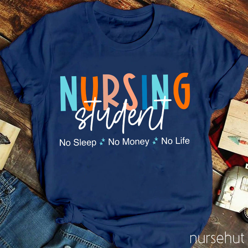 Nursing Student No Sleep No Money No Life Nurse T-Shirt