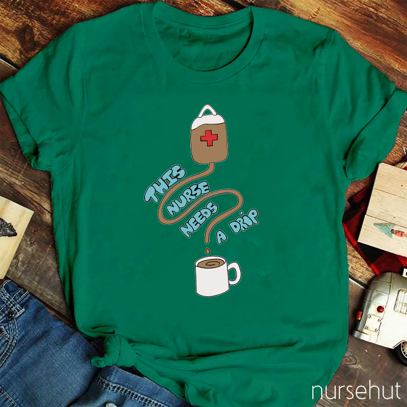 This Nurse Needs A Drip Nurse T-Shirt