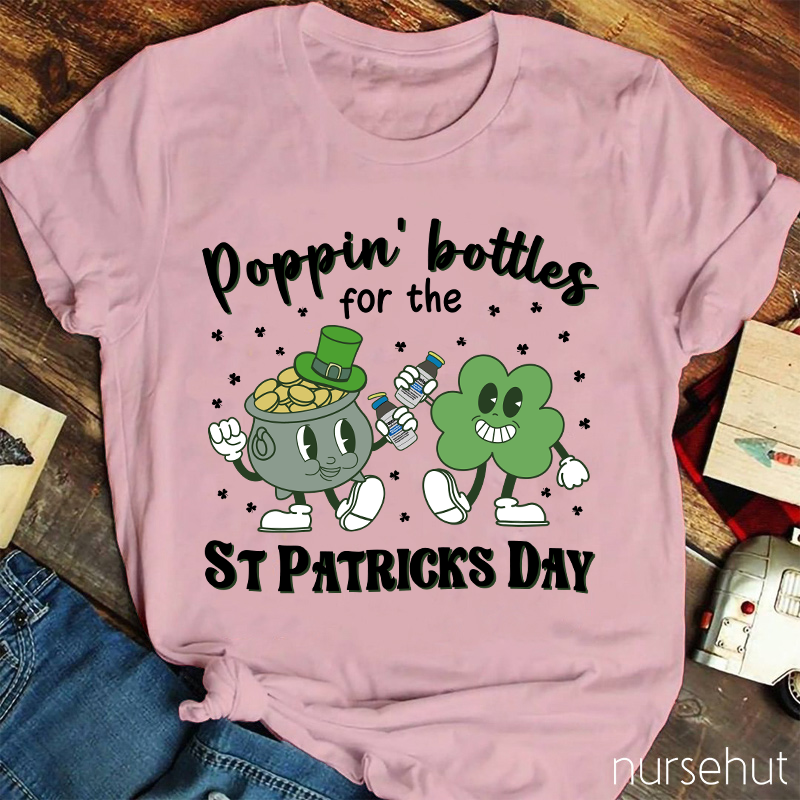 Poppin' Bottels For The St Patricks Day Nurse T-Shirt