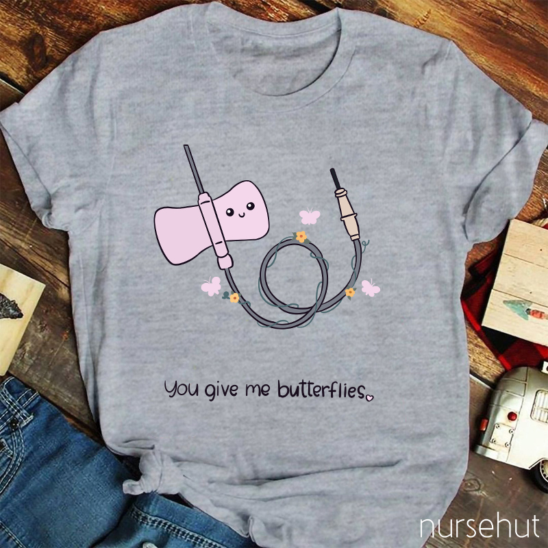 You Give Me Butterflies Nurse T-Shirt