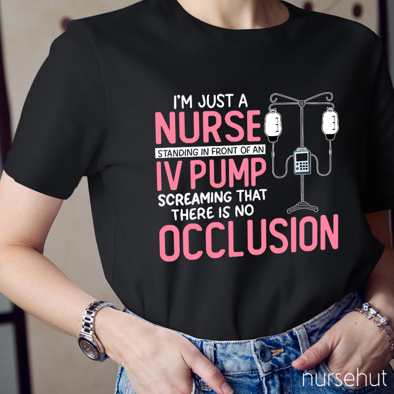 I'm Just A Nurse Standing In Front Of An IV Pump Nurse T-Shirt