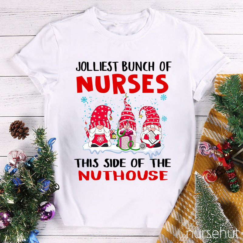 Jolliest Bunch Of Nurses This Side Of The Nuthouse Nurse T-Shirt