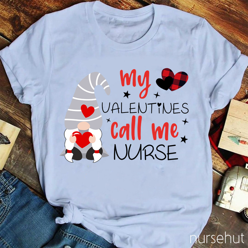 My Valentines Call Me Nurse T-Shirt