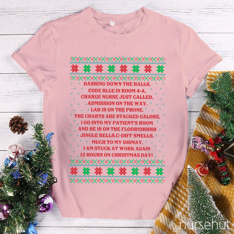 Dashing Down The Halls 12 Hours On Christmas Day Nurse T-Shirt