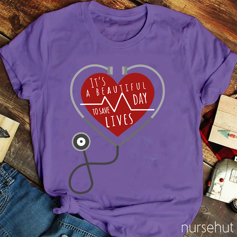 It's A Beautiful Day To Save Lives Nurse T-Shirt