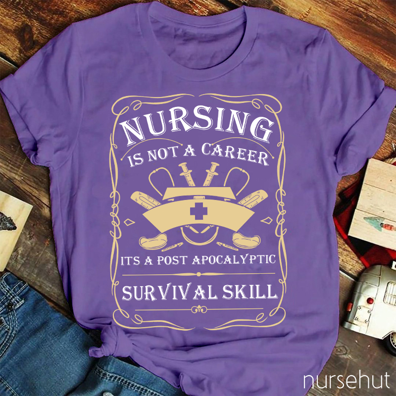 Nursing Is A Survival Skill Not A Career Nurse T-Shirt