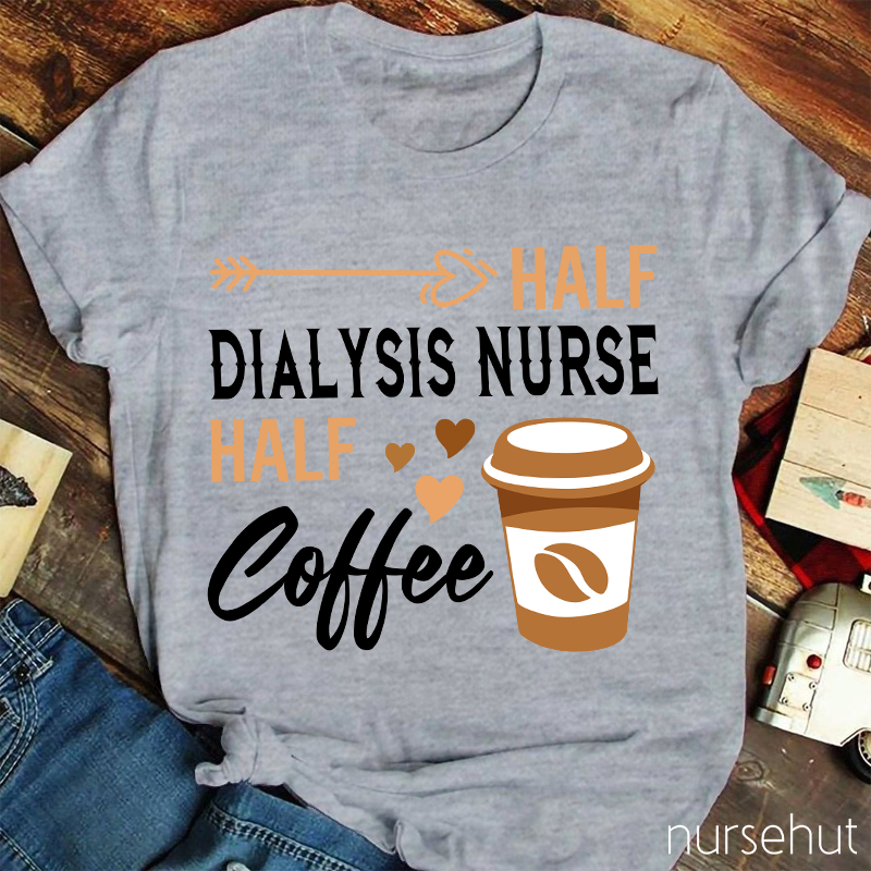 Half Dialysis Nurse Half Coffee Nurse T-Shirt