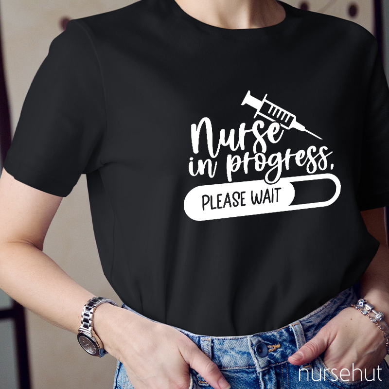 Nurse In Progress Please Wait Nurse T-Shirt