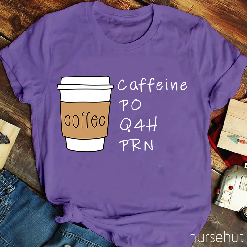 Coffee Ciffeine Po Q4h Prn T-Shirt
