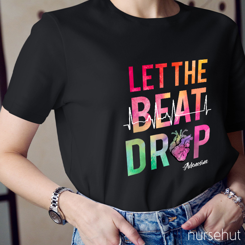 Let The Beat Drop Heart Nurse T-Shirt