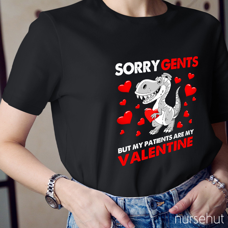 Sorry Gents But My Patients Are My Valentine Nurse T-Shirt