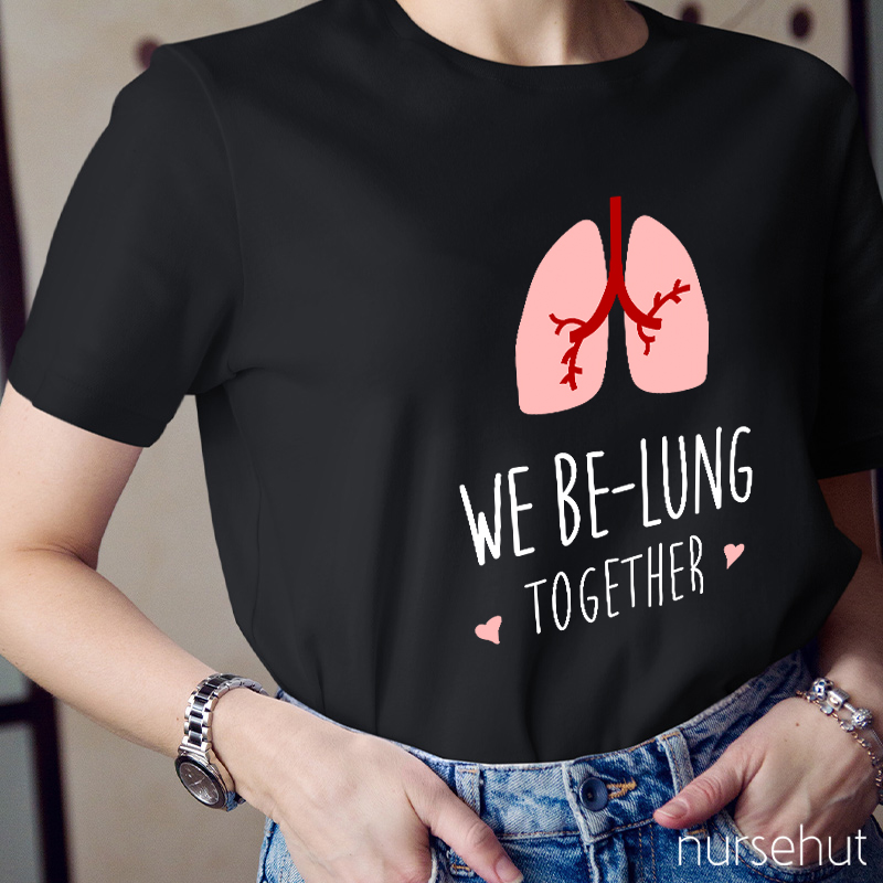 We Be-Lung Together Nurse T-Shirt