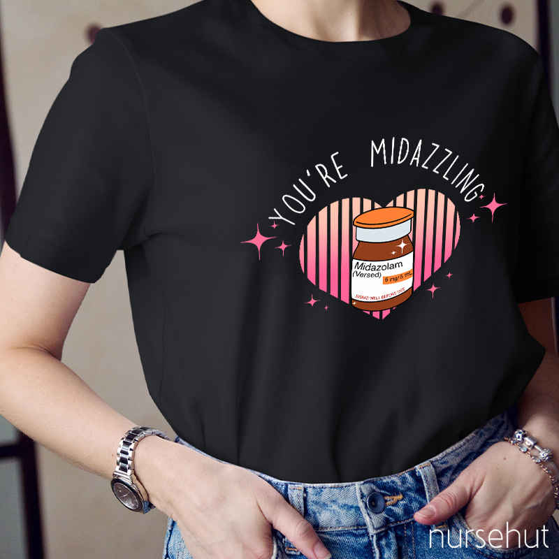 You're Midazzling Nurse T-Shirt