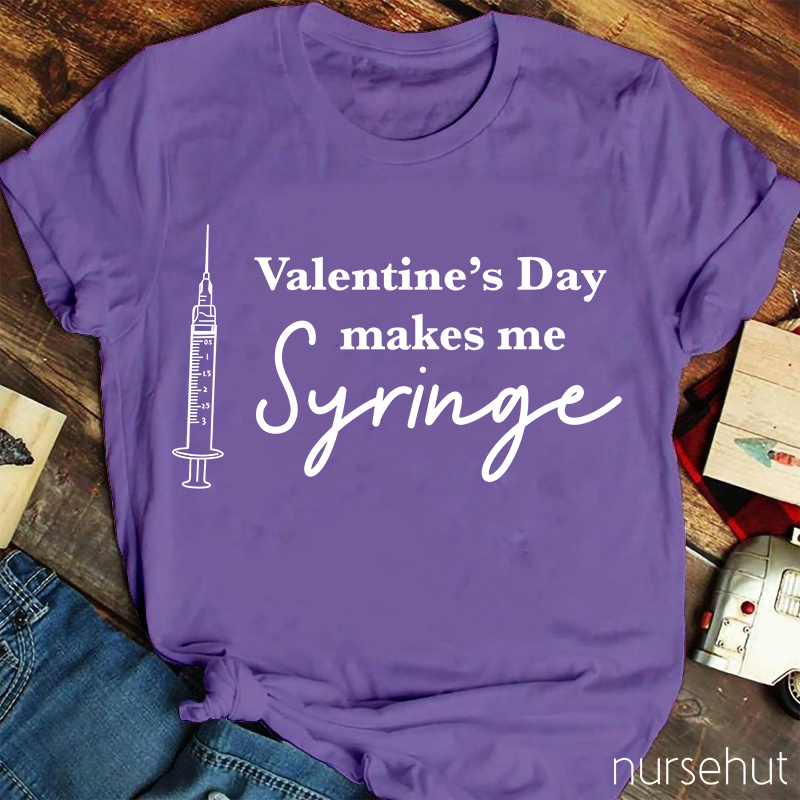 Valentine's Day Makes Me Syringe Nurse T-Shirt