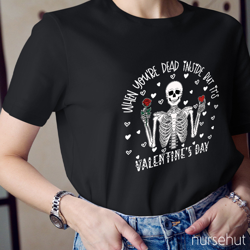 When You're Dead Inside But It's Valentine's Day Nurse T-Shirt