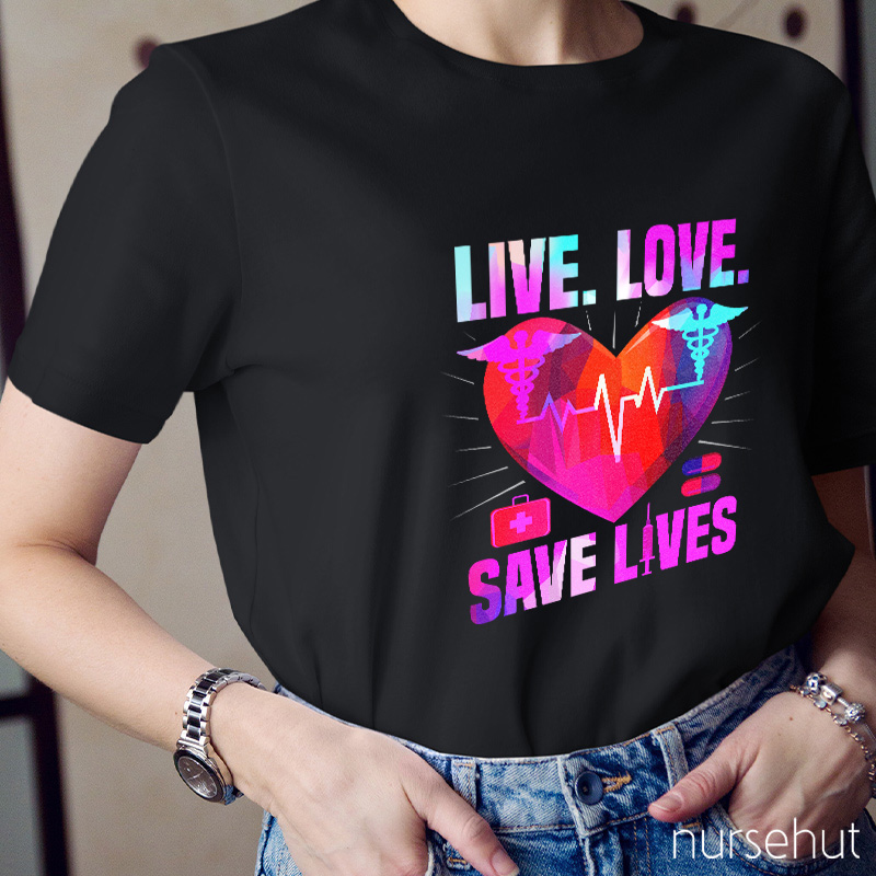 Live Love Save Lives Nurse T-Shirt