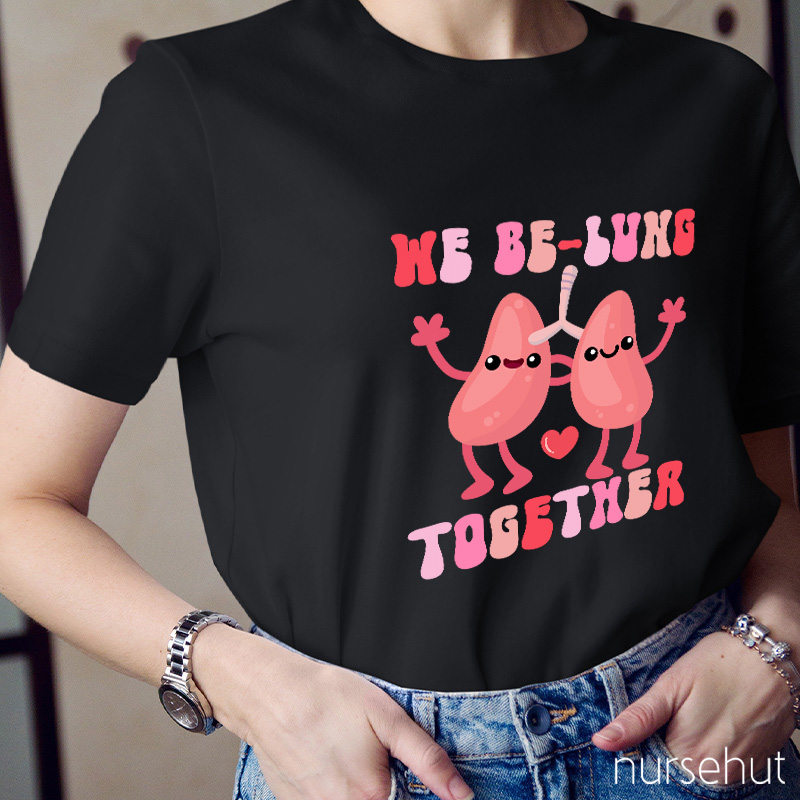 We Be-Lung Together Nurse T-Shirt