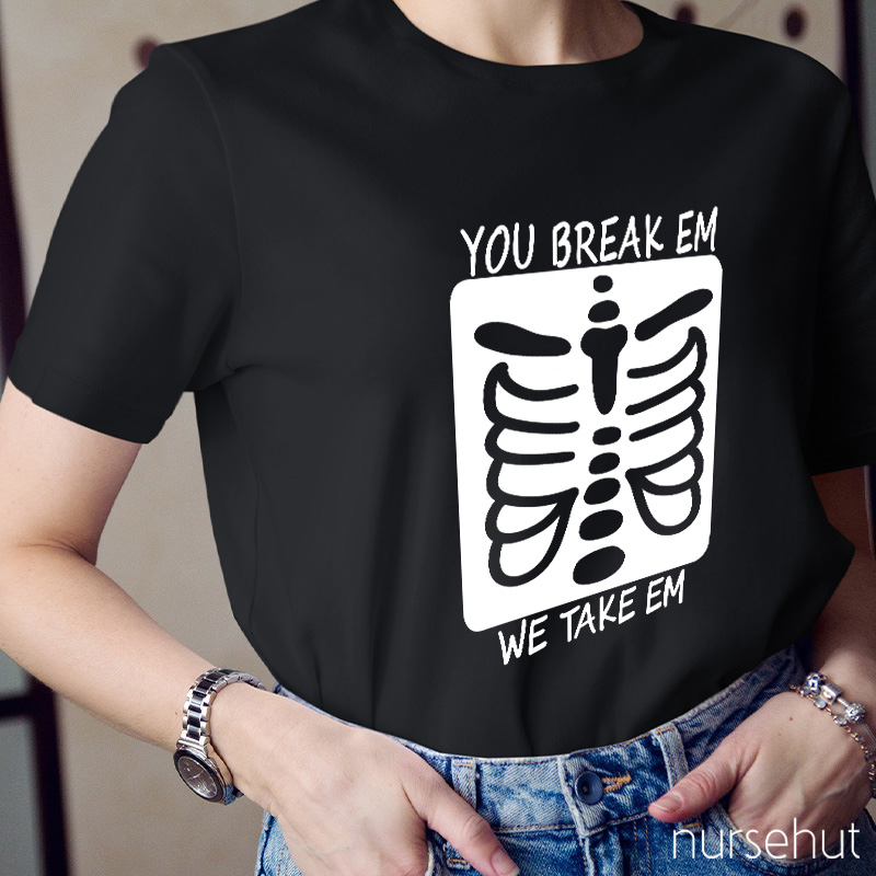 You Break Em We Take Em Skeleton Nurse T-Shirt