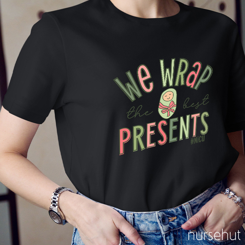 We Wrap The Best Presents NICU Nurse T-Shirt