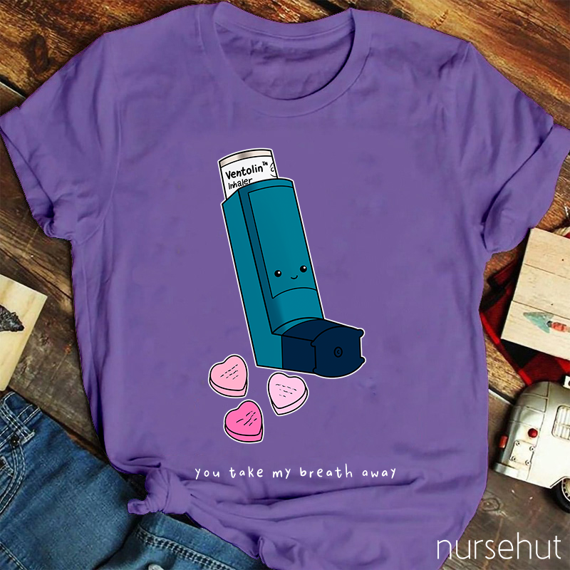 You Take My Breath Away Nurse T-Shirt