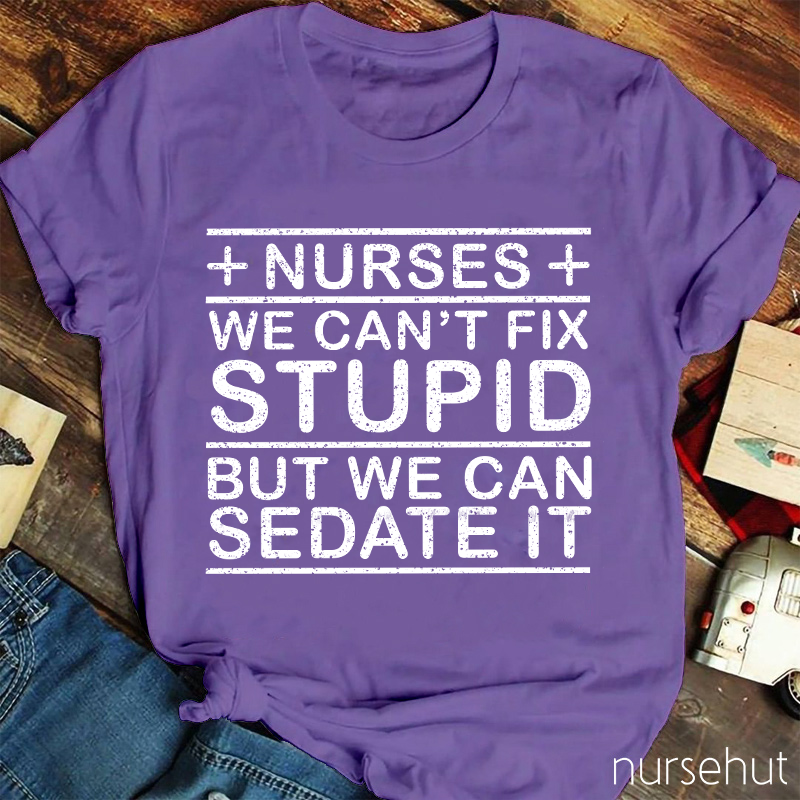 We Can't Fix Stupid But We Can Sedate It T-Shirt