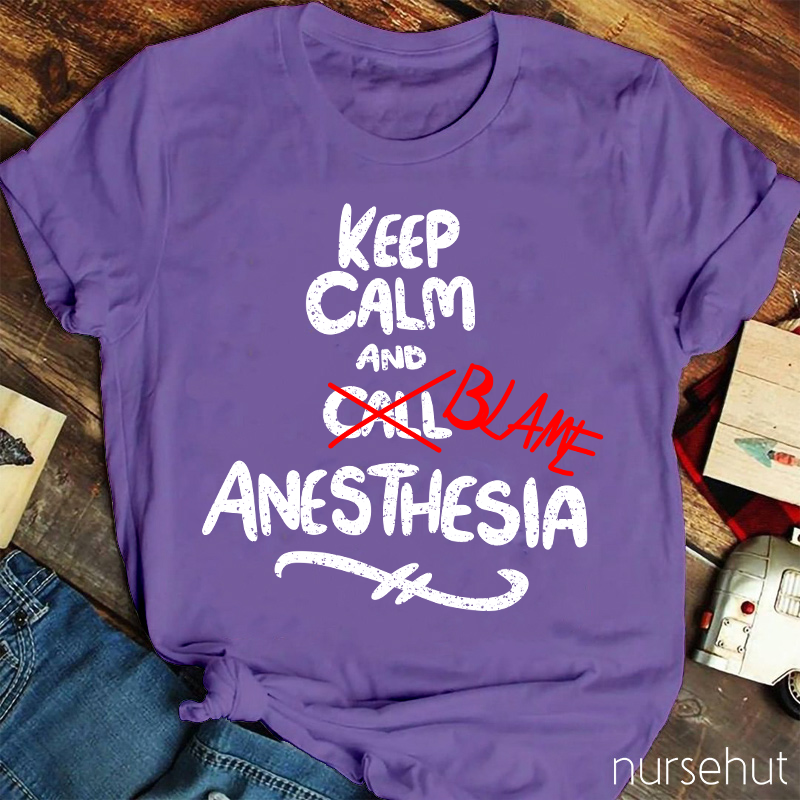 Keep Calm And Call Anesthesia T-Shirt