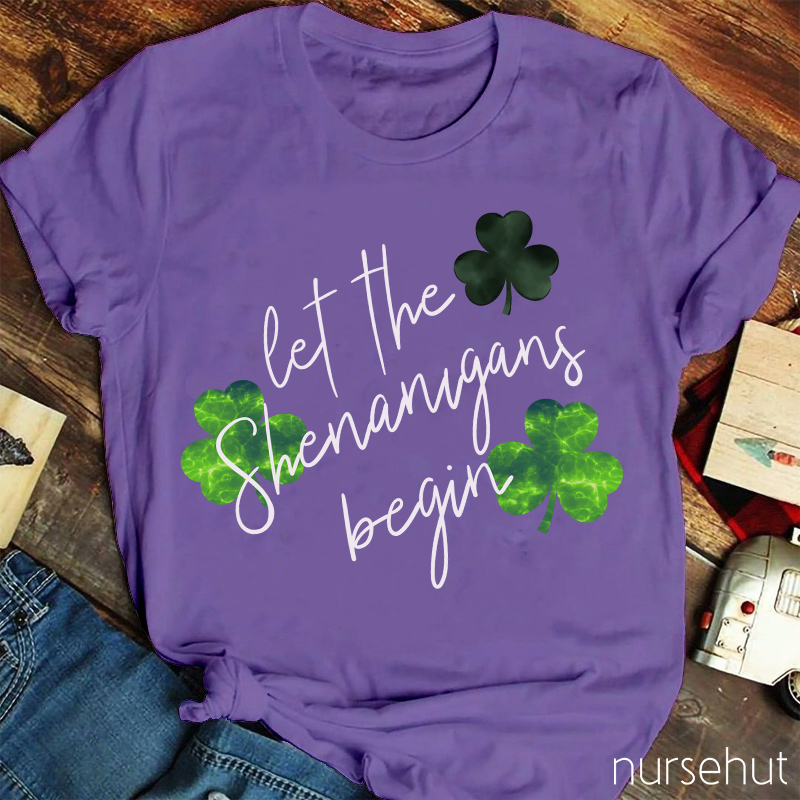 Let The Shenanigans Begin Clovers Nurse T-Shirt