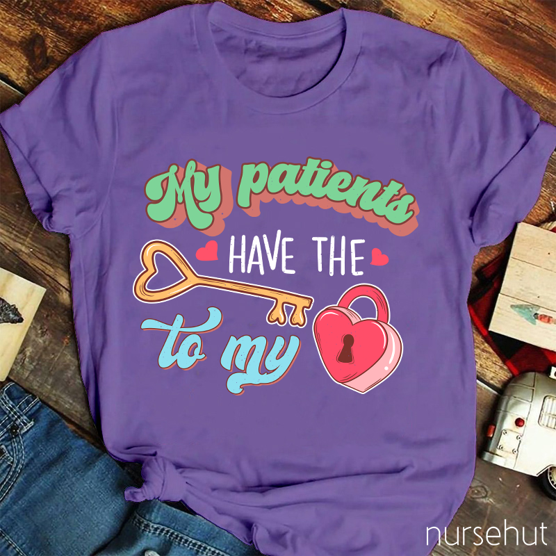 My Patients Have The Key To My Heart Nurse T-Shirt