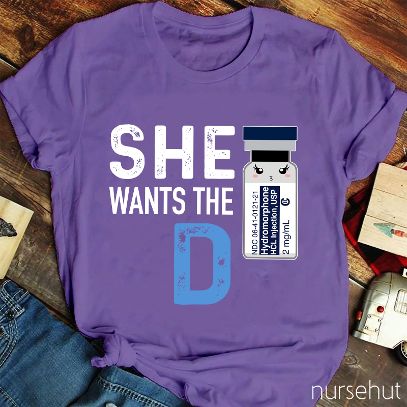 She Wants The D Nurse T-Shirt