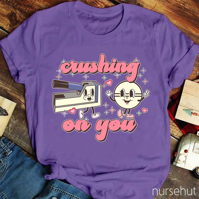 Crushing On You Nurse T-Shirt