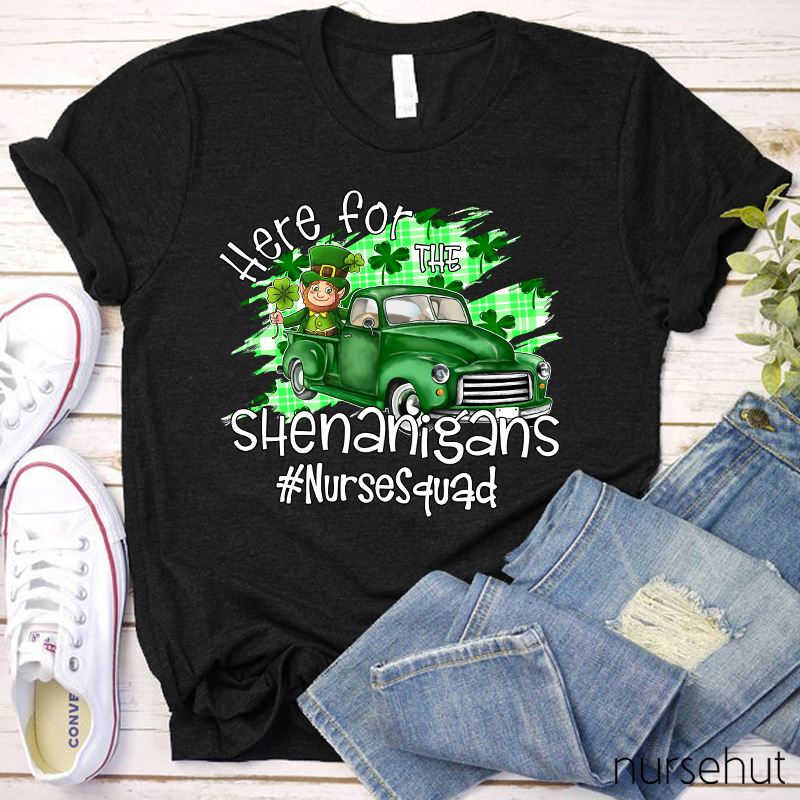 Here For The Shenanigans Nurse T-Shirt