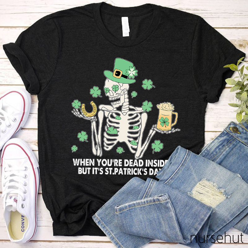 When You're Dead Inside But It's St. Patrick's Day Nurse T-Shirt