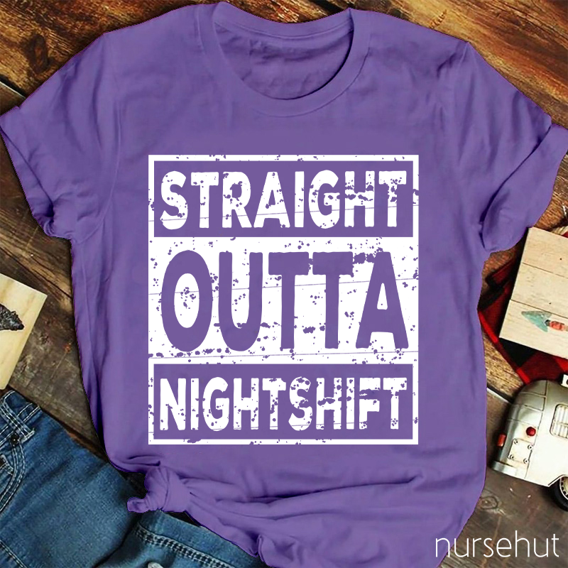 Straight Outta Night Shift Nurse T-Shirt