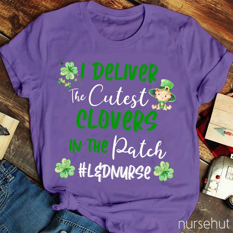 I Deliver The Cutest Clovers In The Patch Nurse T-Shirt