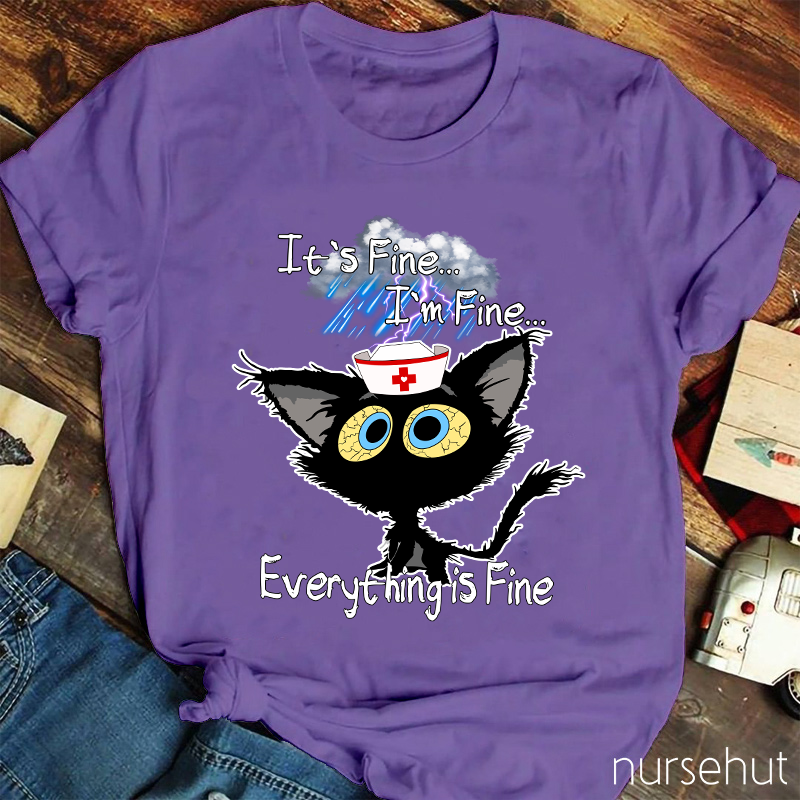 I'm Fine I'm Fine Everything Is Fine Nurse T-Shirt
