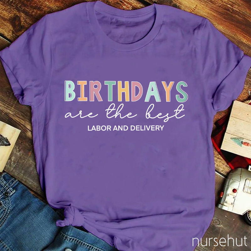 Birthdays Are The Best Labor And Delivery Nurse T-Shirt