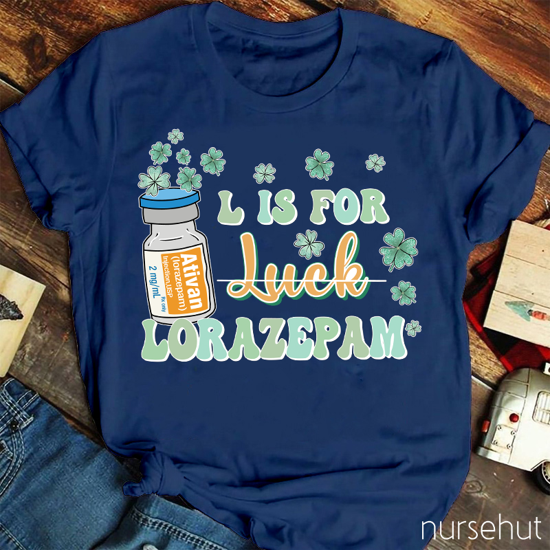 L Is For Lorazepam Not Luck Nurse T-Shirt