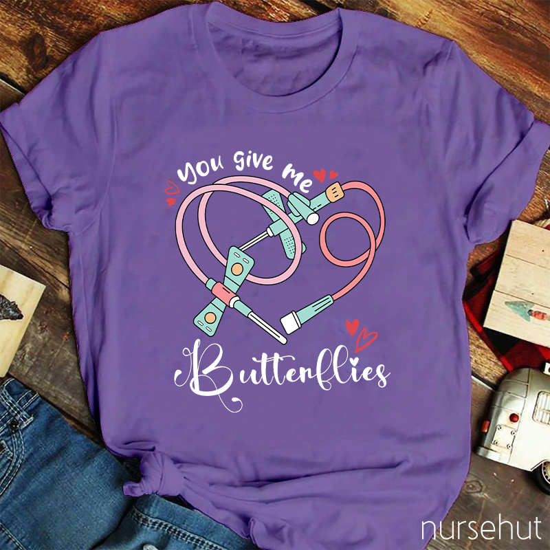 You Give Me Butterflies Nurse T-Shirt