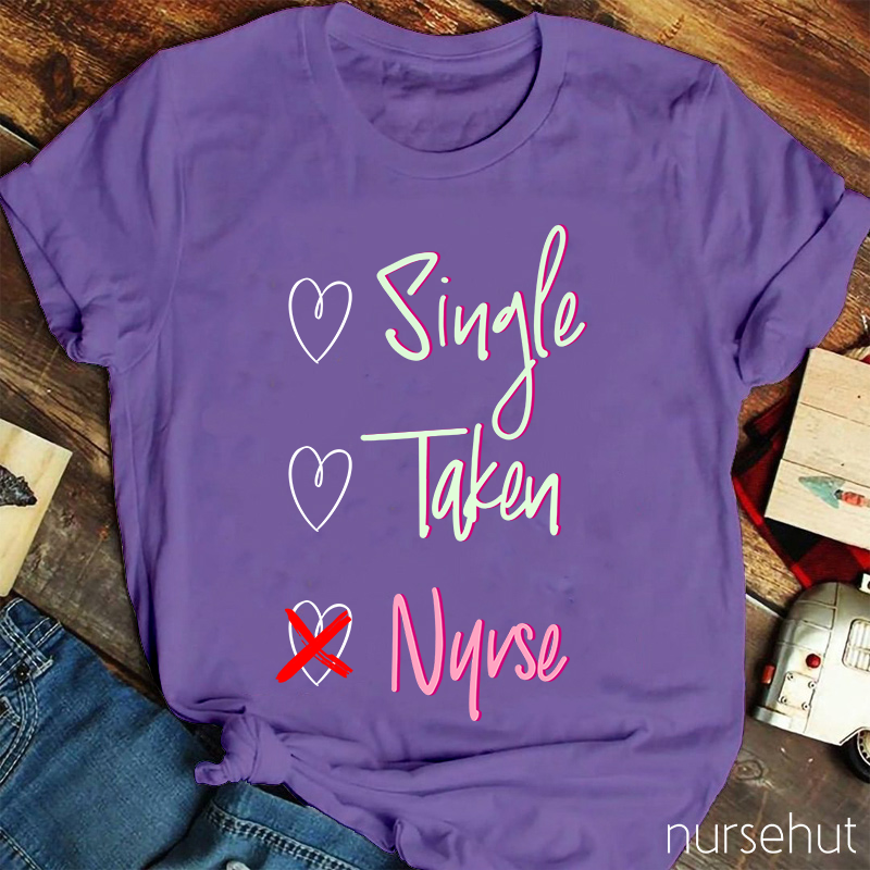 Nurse Not Single Or Taken Nurse T-Shirt