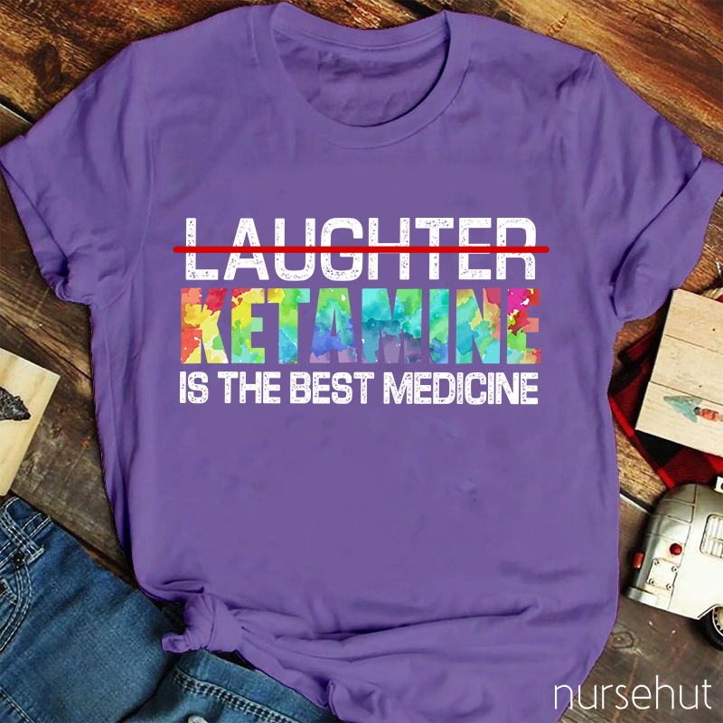 Ketamine Is The Best Medicine Nurse T-Shirt