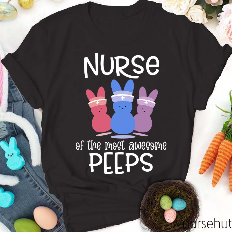 Nurse Of The Most Awesome Peeps Nurse T-Shirt