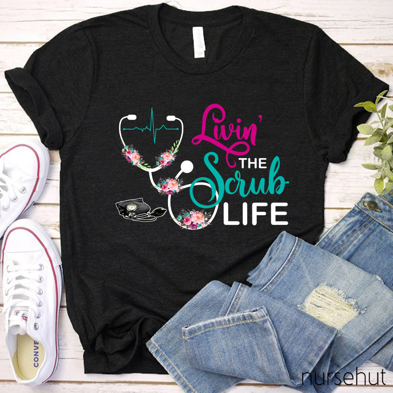 Livin' The Scrub Life Nurse T-Shirt