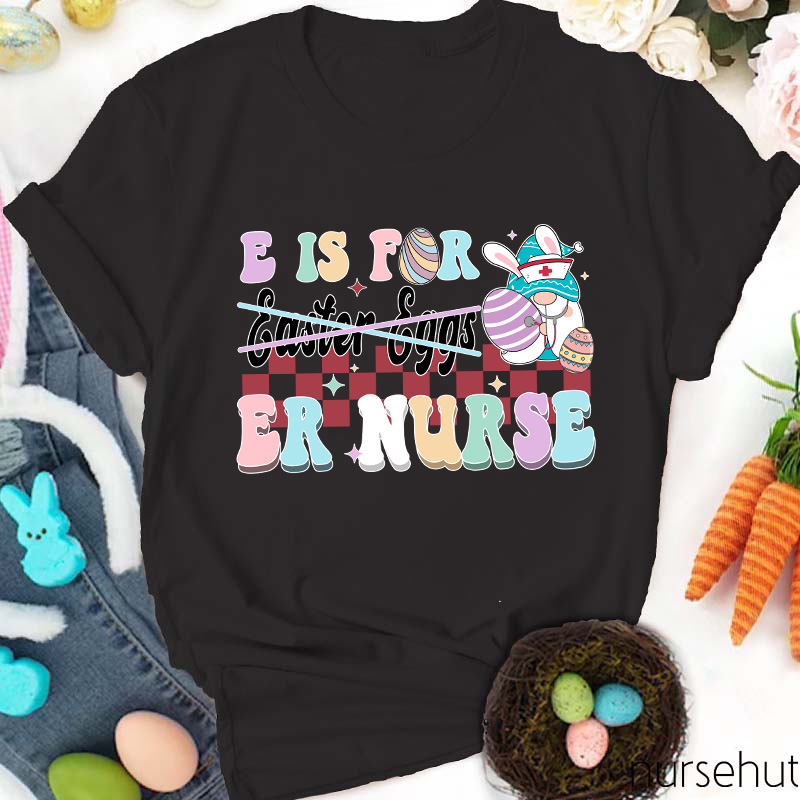 E Is For ER Nurse T-Shirt