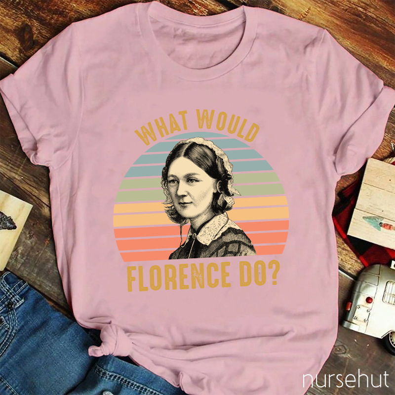 What Would Florence Do Nurse T-Shirt
