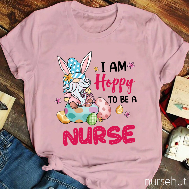 I Am Hoppy To Be A Nurse T-Shirt