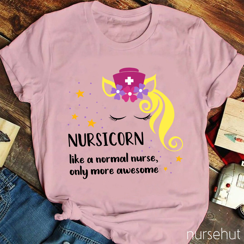Nursicorn Like A Normal Nurse Only More Awesome Nurse T-Shirt